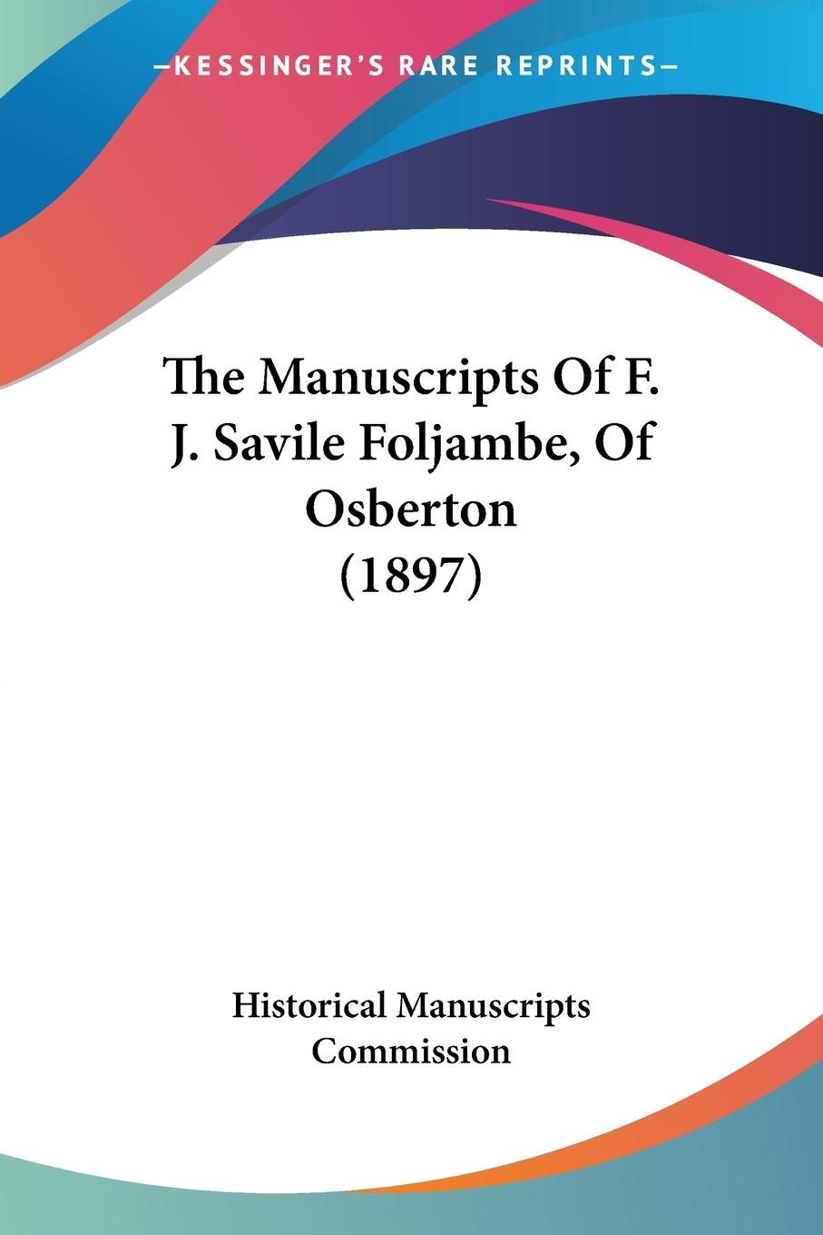 The Manuscripts Of F. J. Savile Foljambe, Of Osberton (1897) - Historical Manuscripts Commission