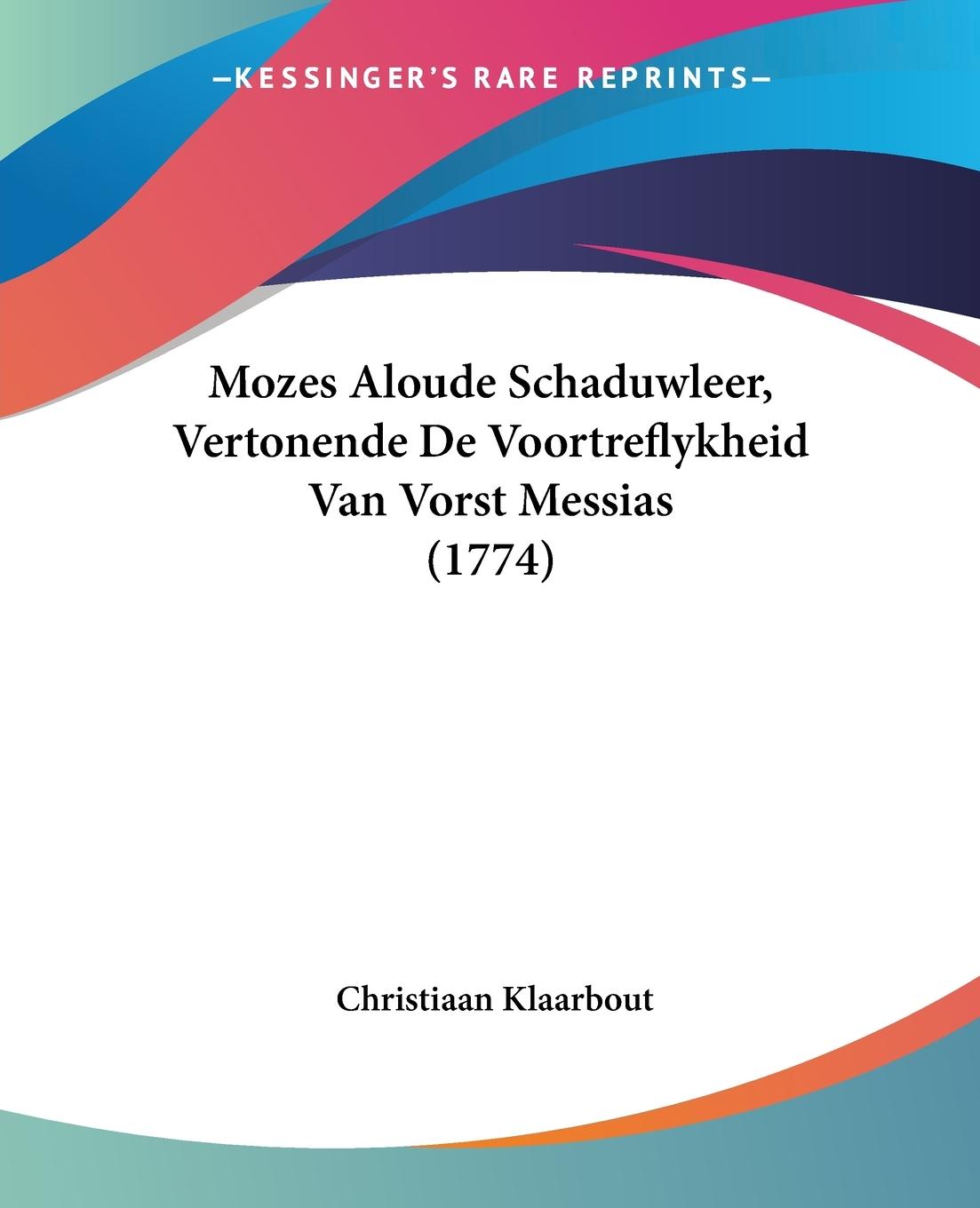 Mozes Aloude Schaduwleer, Vertonende De Voortreflykheid Van Vorst Messias (1774) - Klaarbout, Christiaan
