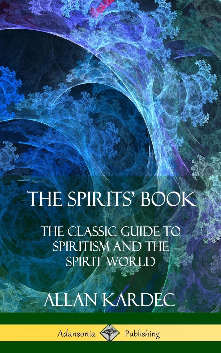 The Spirits  Book - Kardec, Allan Blackwell, Anna