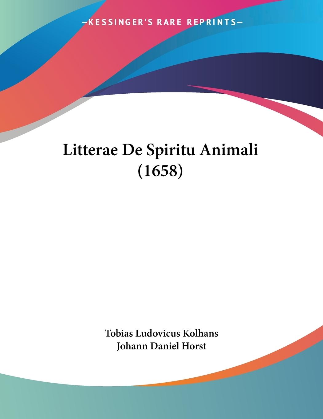 Litterae De Spiritu Animali (1658) - Kolhans, Tobias Ludovicus Horst, Johann Daniel