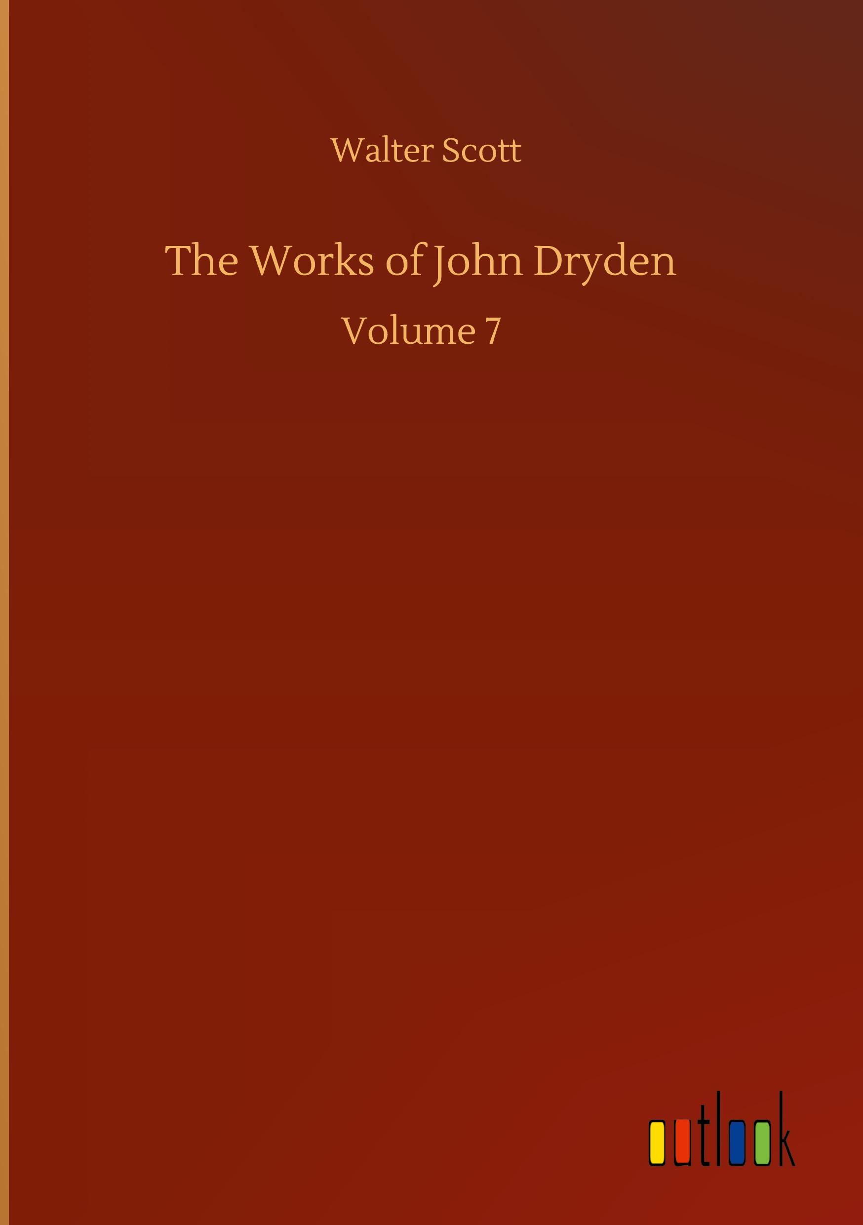 The Works of John Dryden - Scott, Walter
