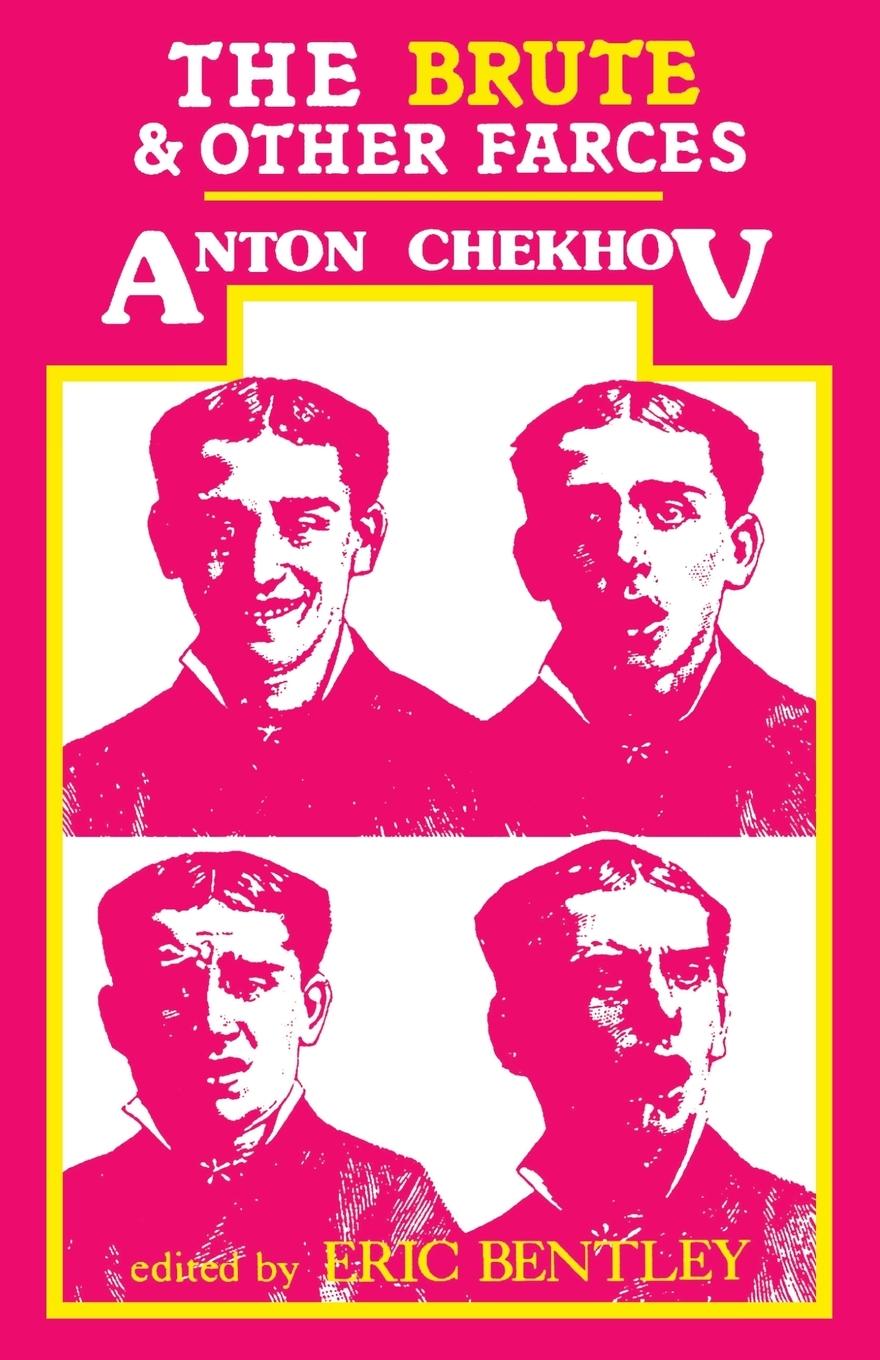 The Brute and Other Farces - Chekhov, Anton Bentley, Eric