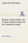 Reform Cookery Book (4th edition) Up-To-Date Health Cookery for the Twentieth Century. - Mill, Jean O.