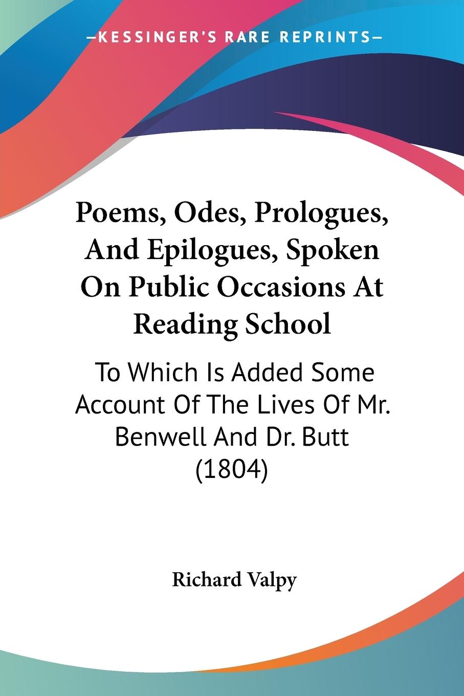 Poems, Odes, Prologues, And Epilogues, Spoken On Public Occasions At Reading School - Valpy, Richard