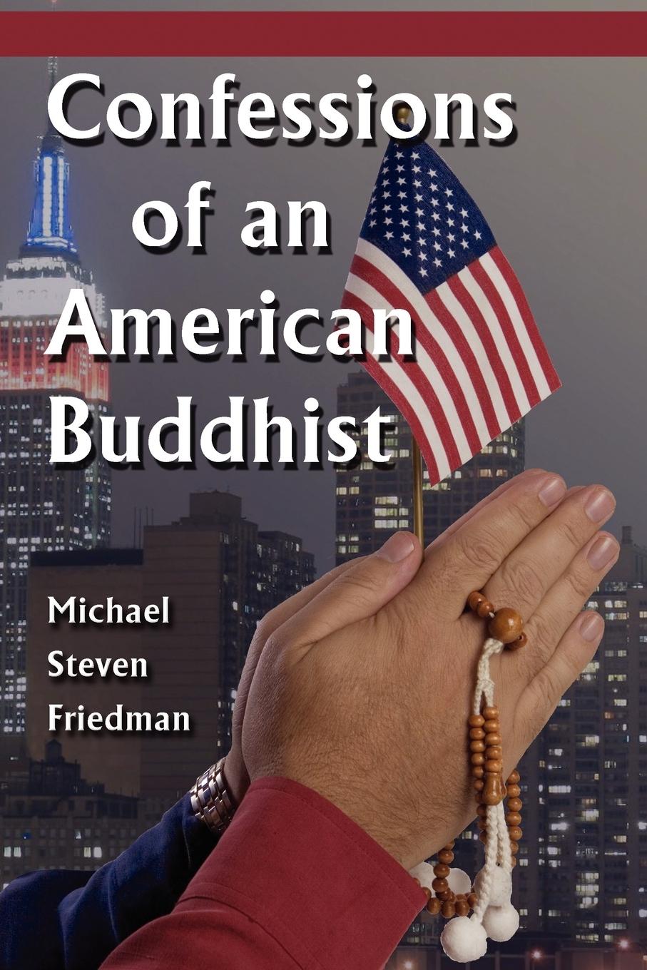 Confessions of an American Buddhist - Friedman, Michael Steven