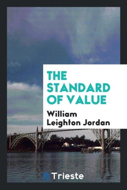 The Standard of Value - Jordan, William Leighton