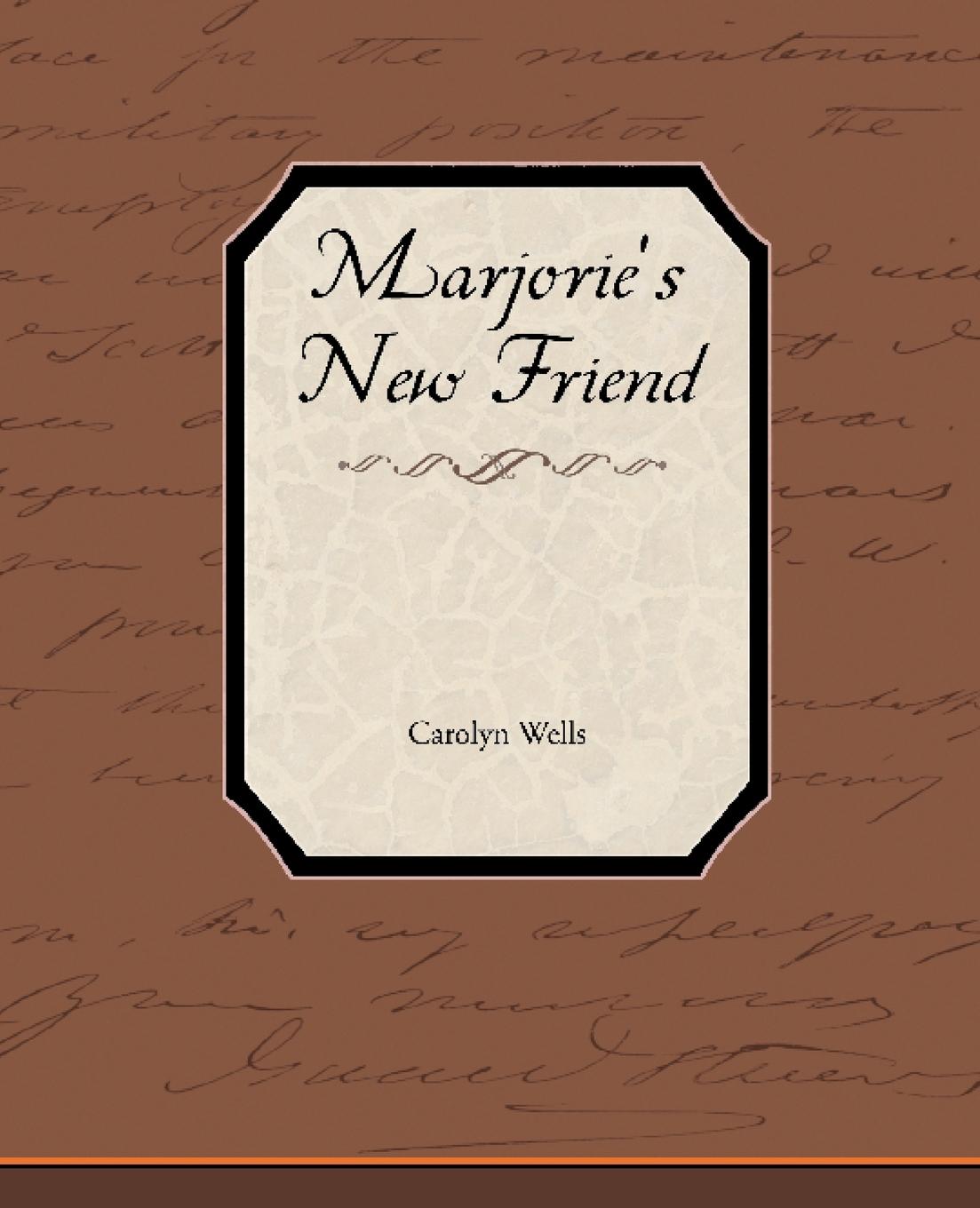 Marjorie S New Friend - Wells, Carolyn