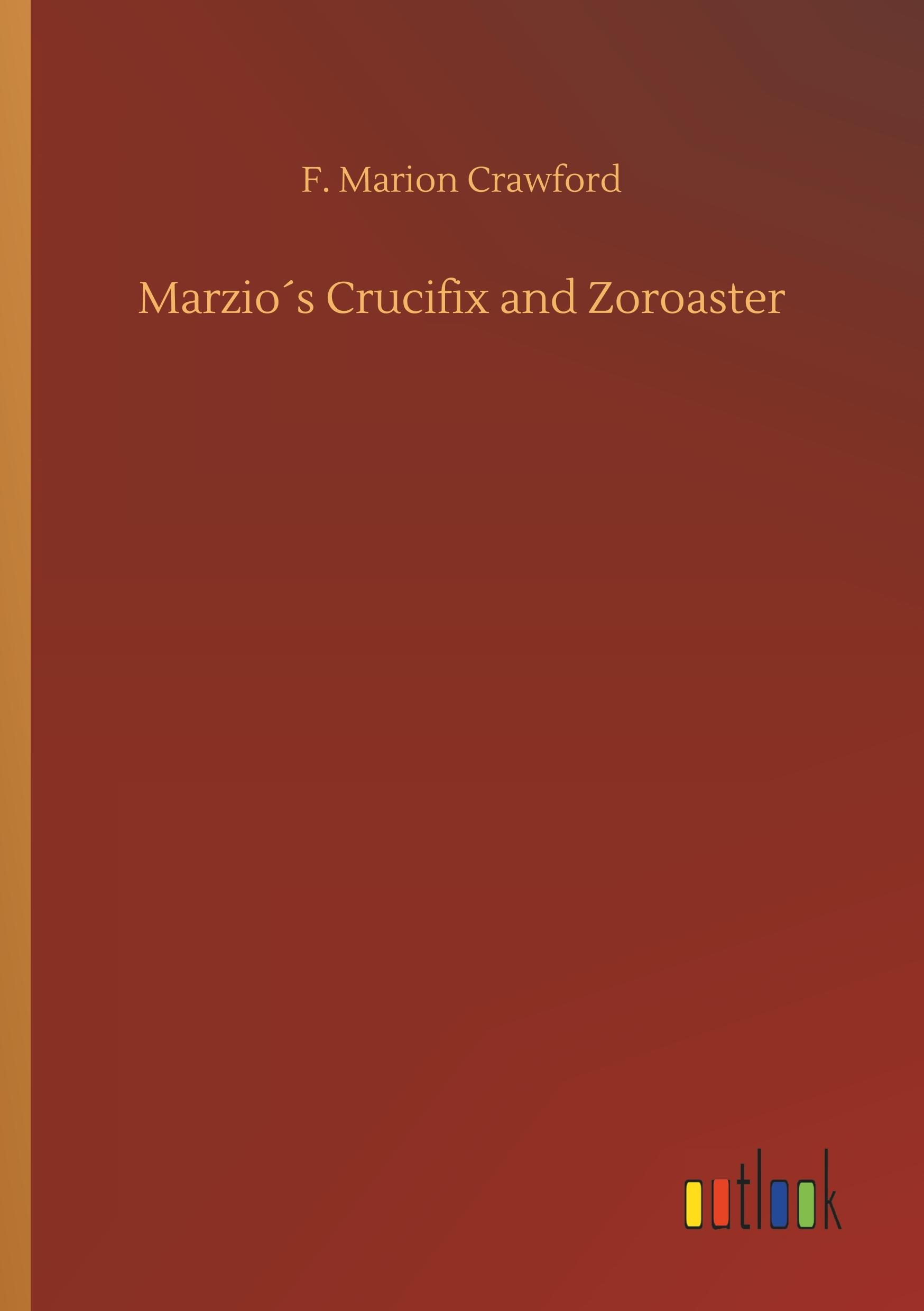 Marzio s Crucifix and Zoroaster - Crawford, F. Marion