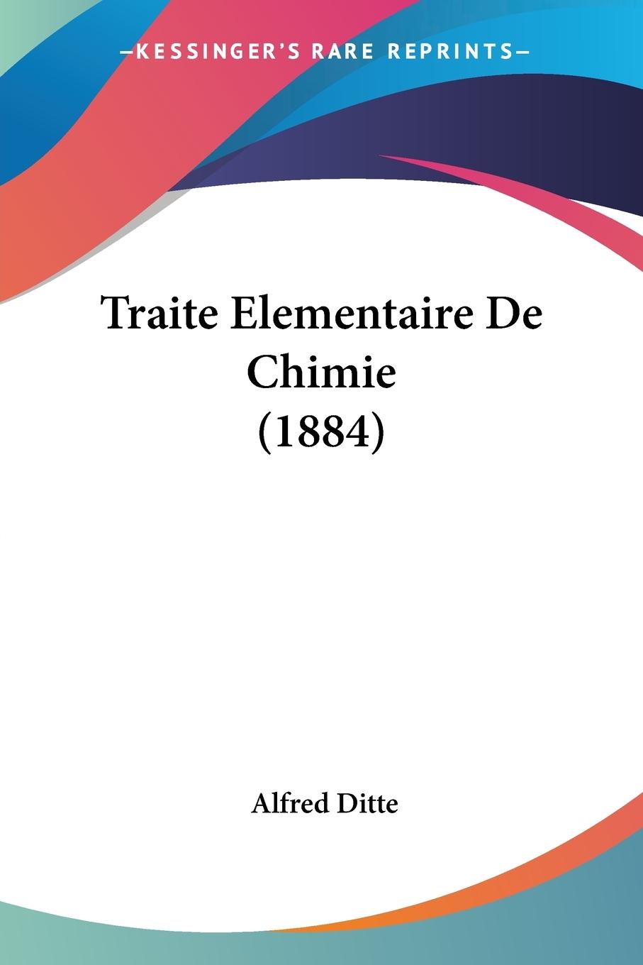 Traite Elementaire De Chimie (1884) - Ditte, Alfred