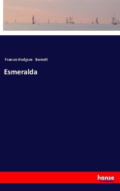 Esmeralda - Burnett, Frances Hodgson