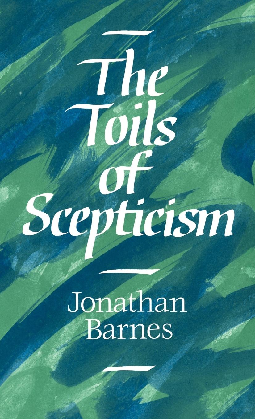 The Toils of Scepticism - Barnes, Jonathan
