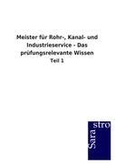 Meister fuer Rohr-, Kanal- und Industrieservice - Das pruefungsrelevante Wissen - Sarastro Gmbh