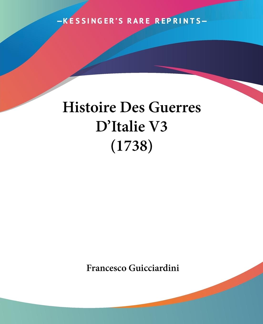 Histoire Des Guerres D Italie V3 (1738) - Guicciardini, Francesco