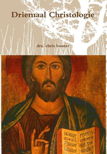 Driemaal Christologie - Bouter, Drs. Chris