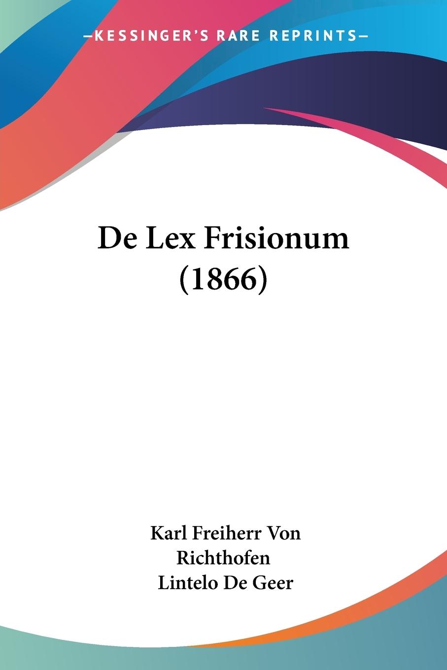 De Lex Frisionum (1866) - Richthofen, Karl Freiherr Von De Geer, Lintelo