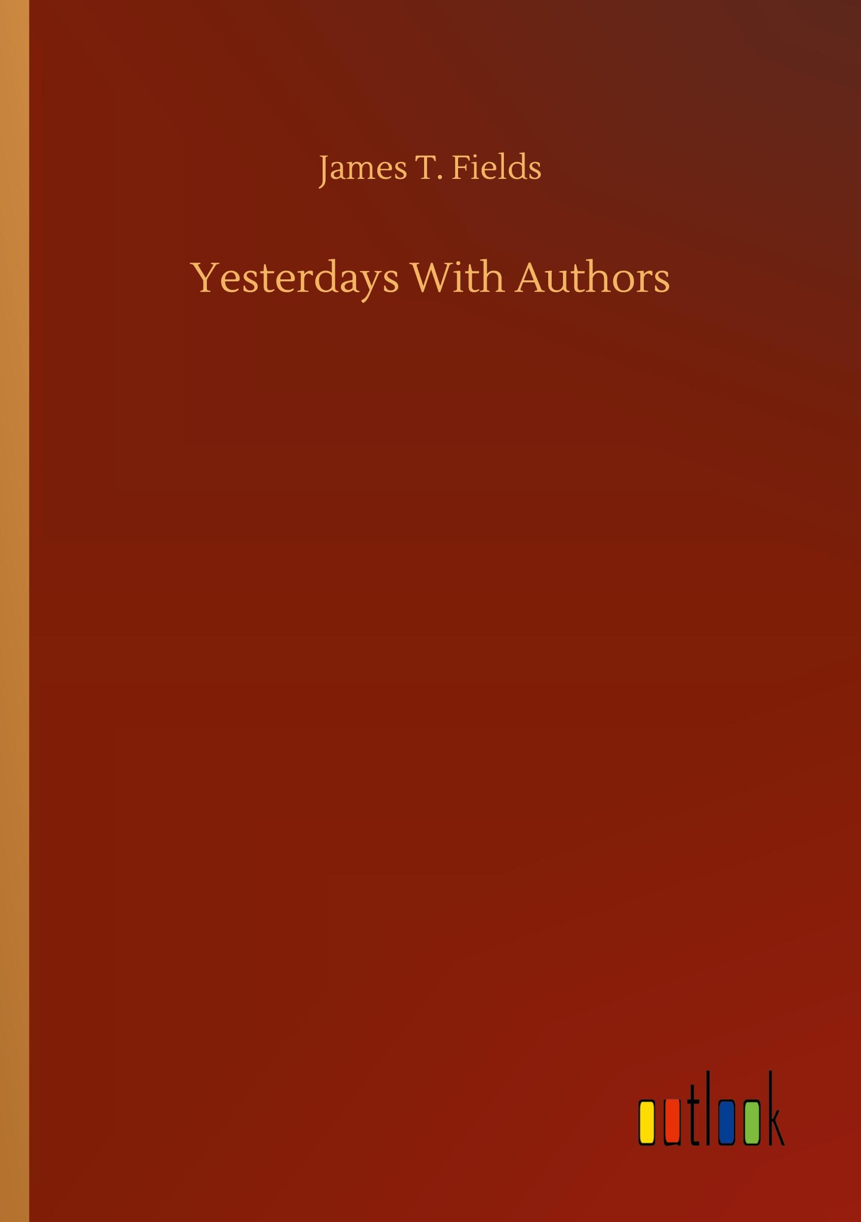 Yesterdays With Authors - Fields, James T.