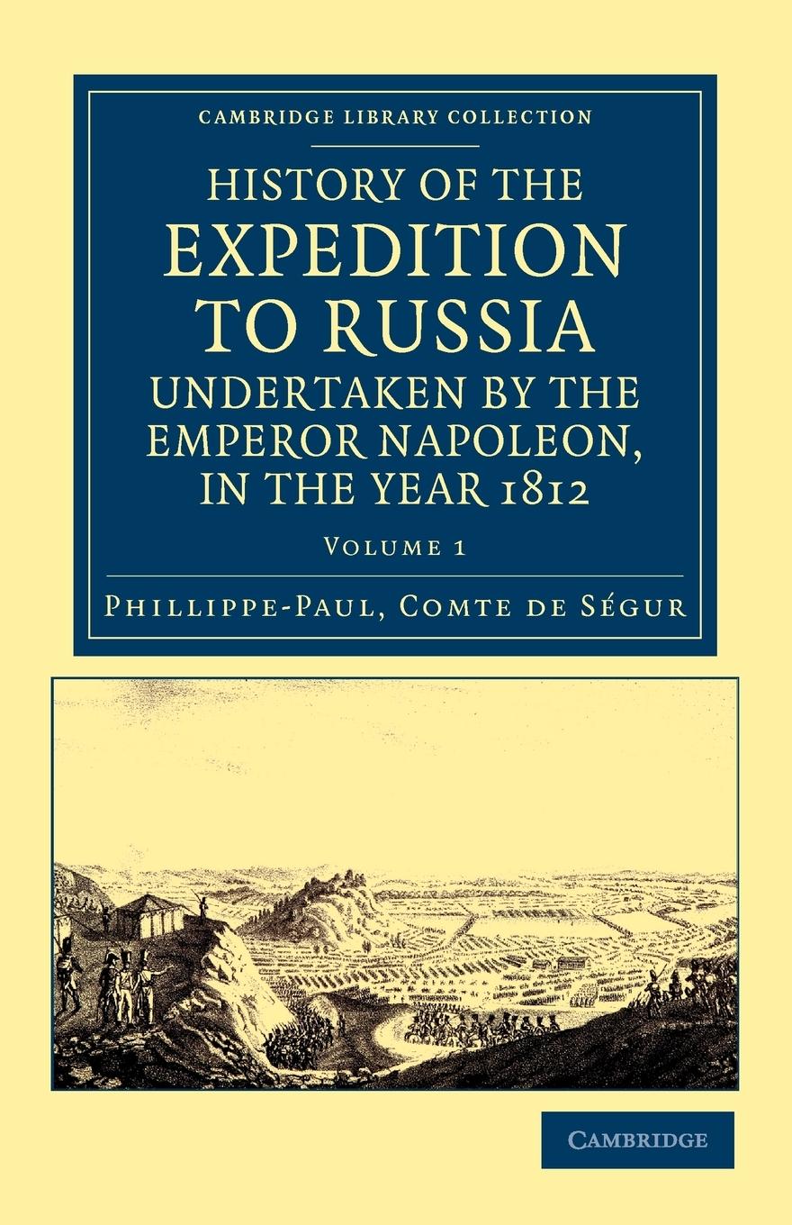 History of the Expedition to Russia, Undertaken by the Emperor Napoleon, in the Year 1812 - S. Gur, Phillippe-Paul Comte De Segur, Phillippe-Paul Comte De
