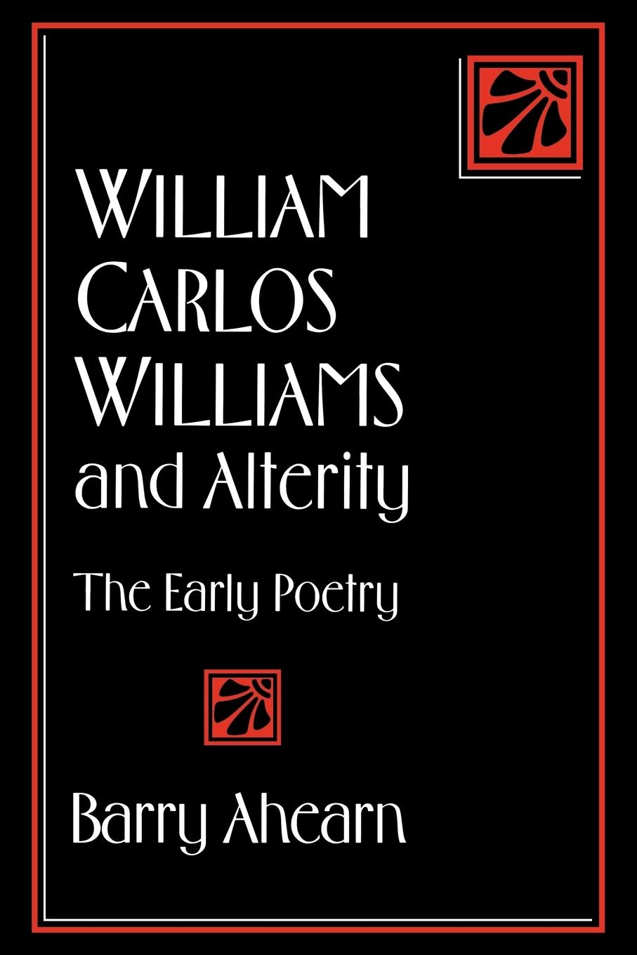 William Carlos Williams and Alterity - Ahearn, Barry Barry, Ahearn