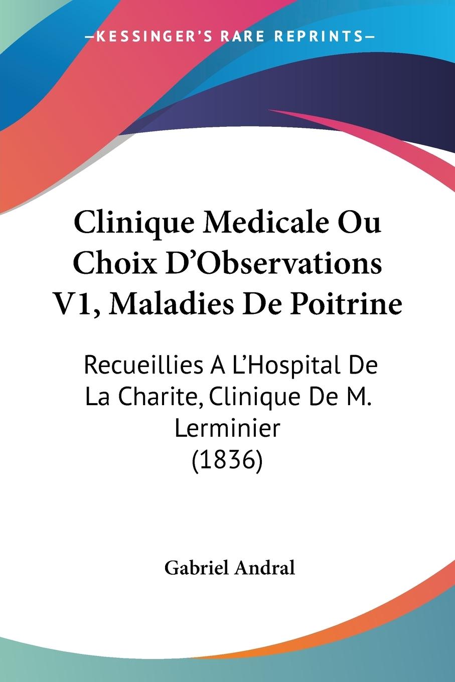 Clinique Medicale Ou Choix D Observations V1, Maladies De Poitrine - Andral, Gabriel