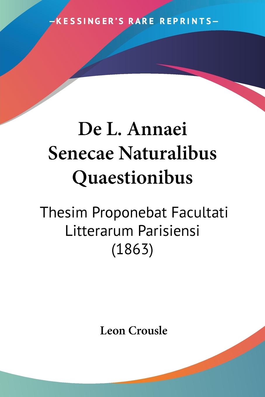 De L. Annaei Senecae Naturalibus Quaestionibus - Crousle, Leon
