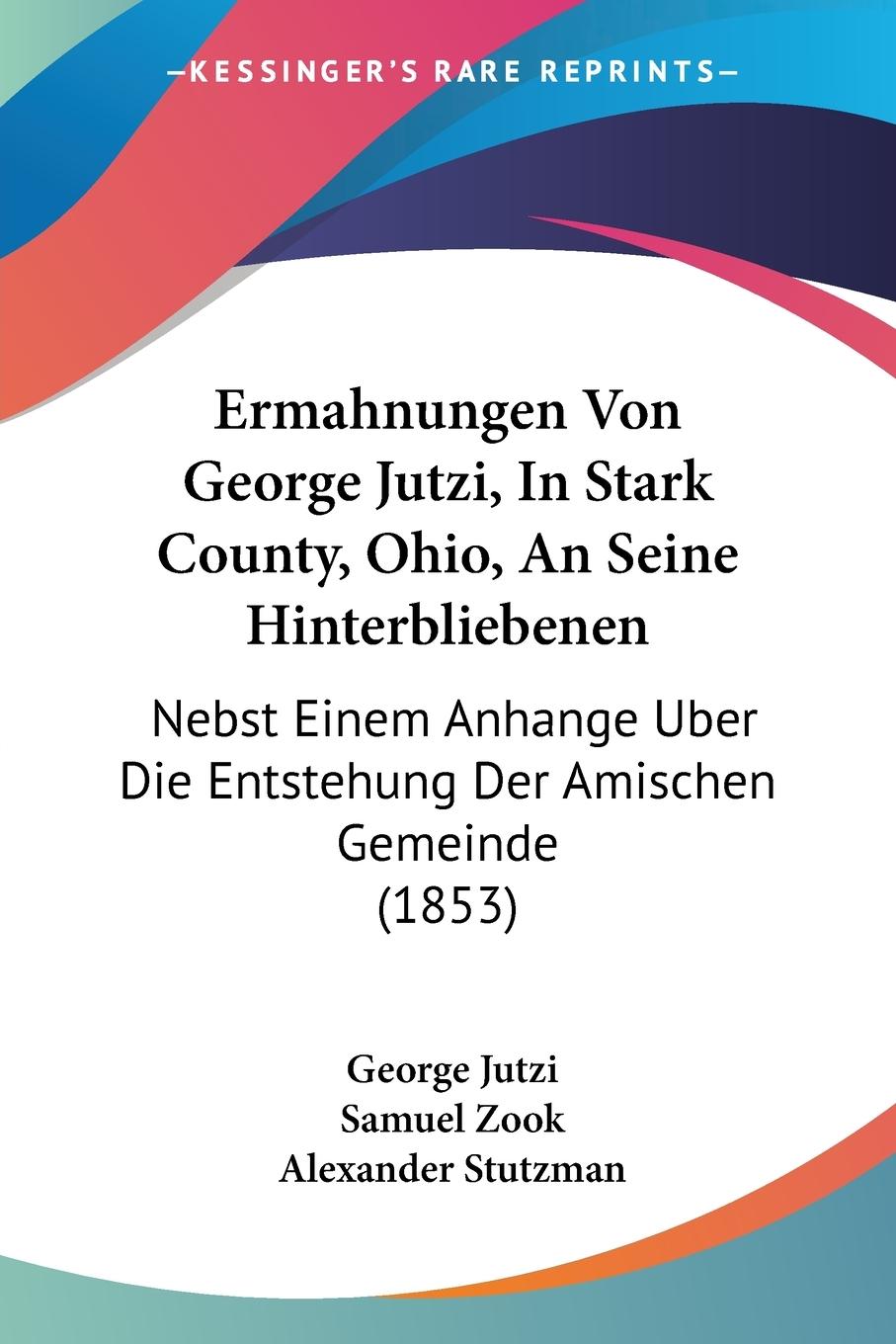 Ermahnungen Von George Jutzi, In Stark County, Ohio, An Seine Hinterbliebenen - Jutzi, George Zook, Samuel
