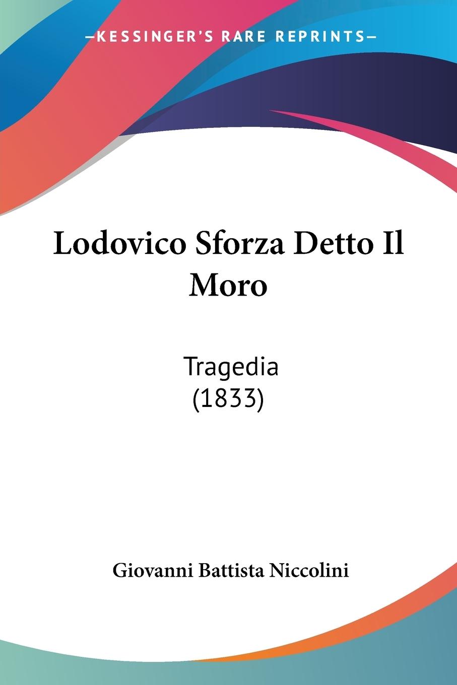 Lodovico Sforza Detto Il Moro - Niccolini, Giovanni Battista