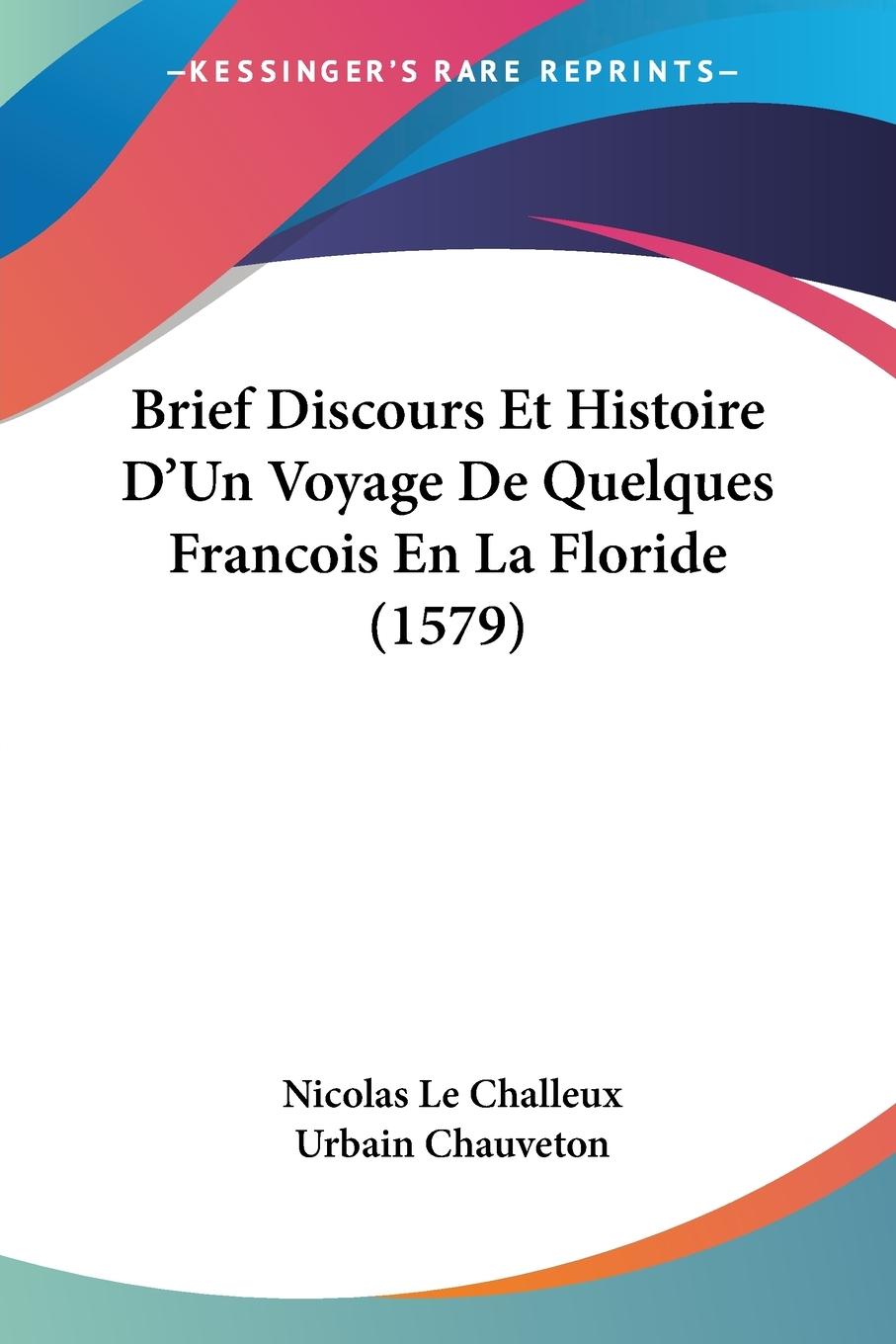 Brief Discours Et Histoire D Un Voyage De Quelques Francois En La Floride (1579) - Challeux, Nicolas Le Chauveton, Urbain
