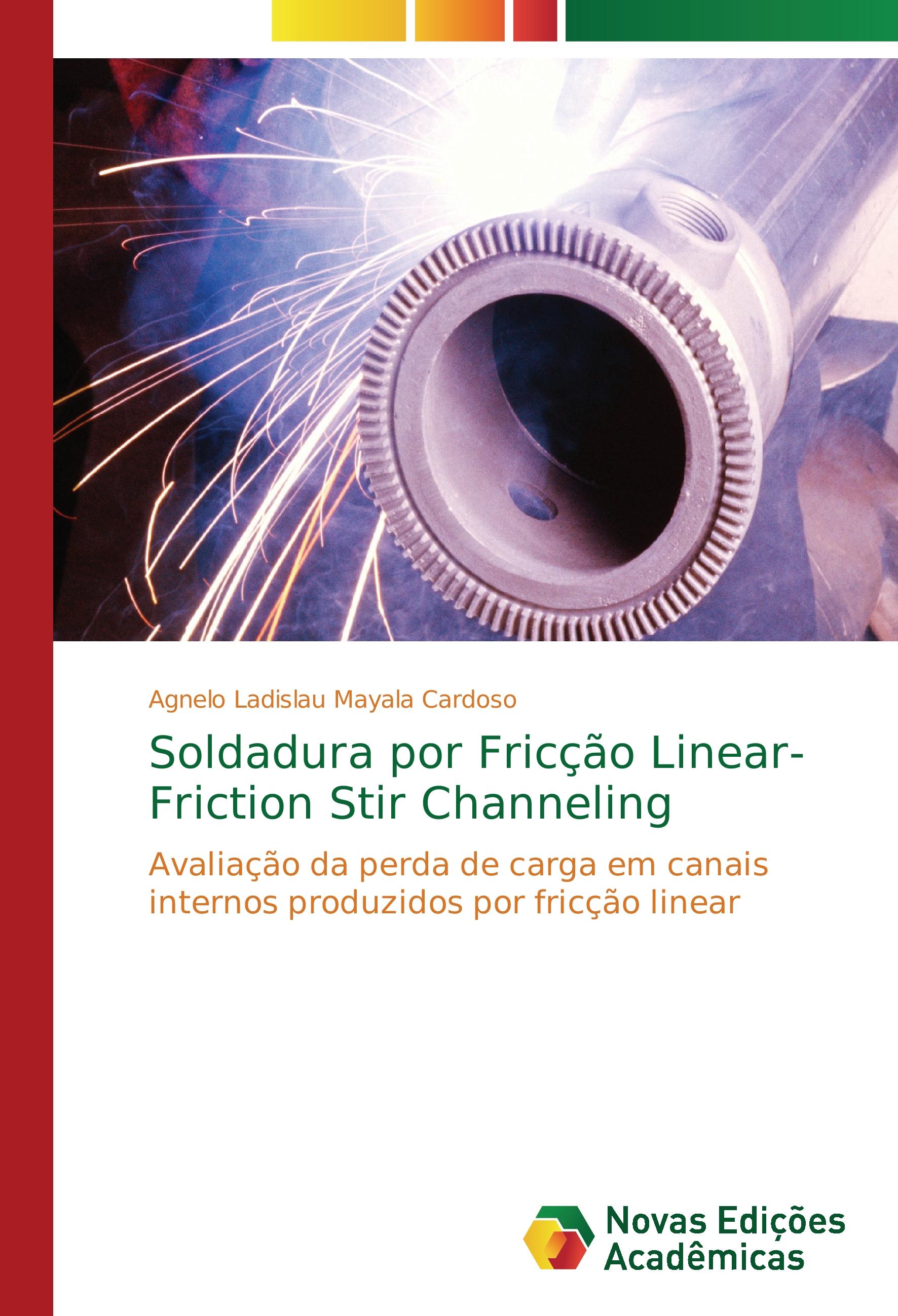 Soldadura por Fricção Linear- Friction Stir Channeling - Mayala Cardoso, Agnelo Ladislau