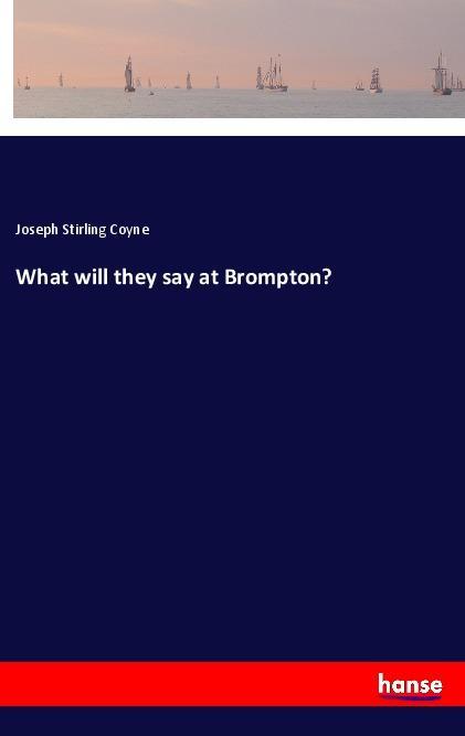 What will they say at Brompton? - Coyne, Joseph Stirling