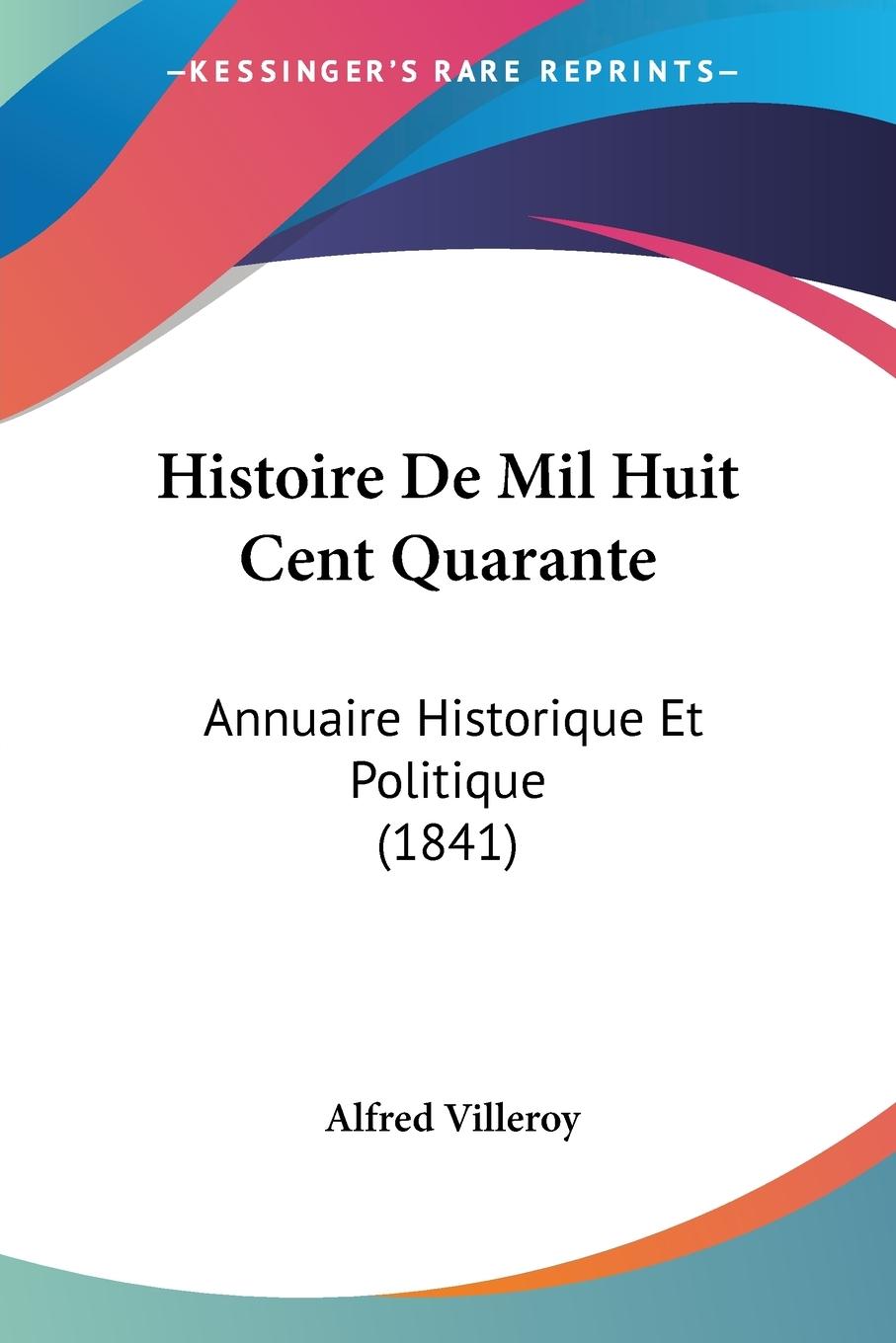 Histoire De Mil Huit Cent Quarante - Villeroy, Alfred