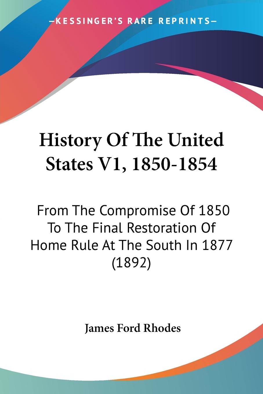 History Of The United States V1, 1850-1854 - Rhodes, James Ford