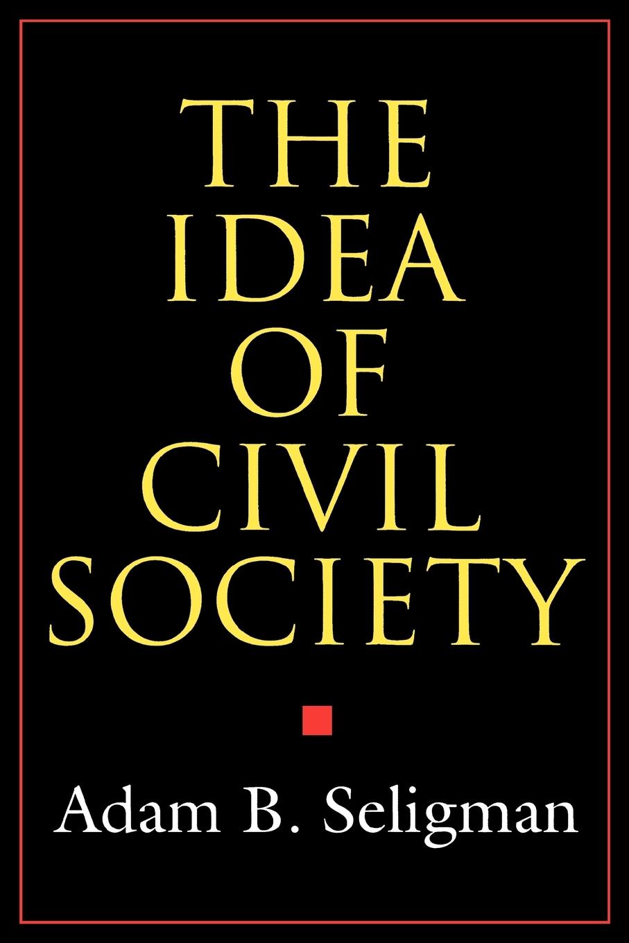 The Idea of Civil Society - Seligman, Adam B.
