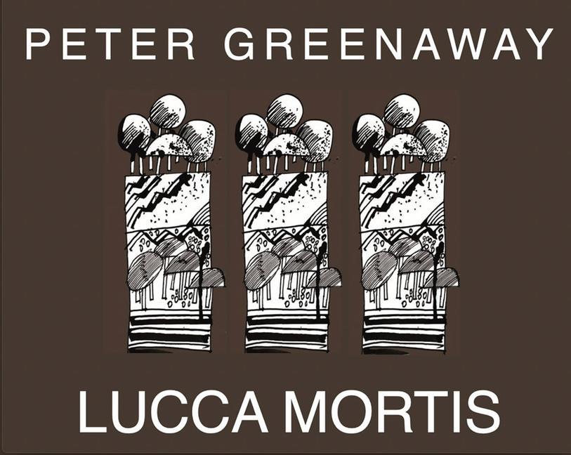 Peter Greenaway: Lucca Mortis - Greenaway, Peter