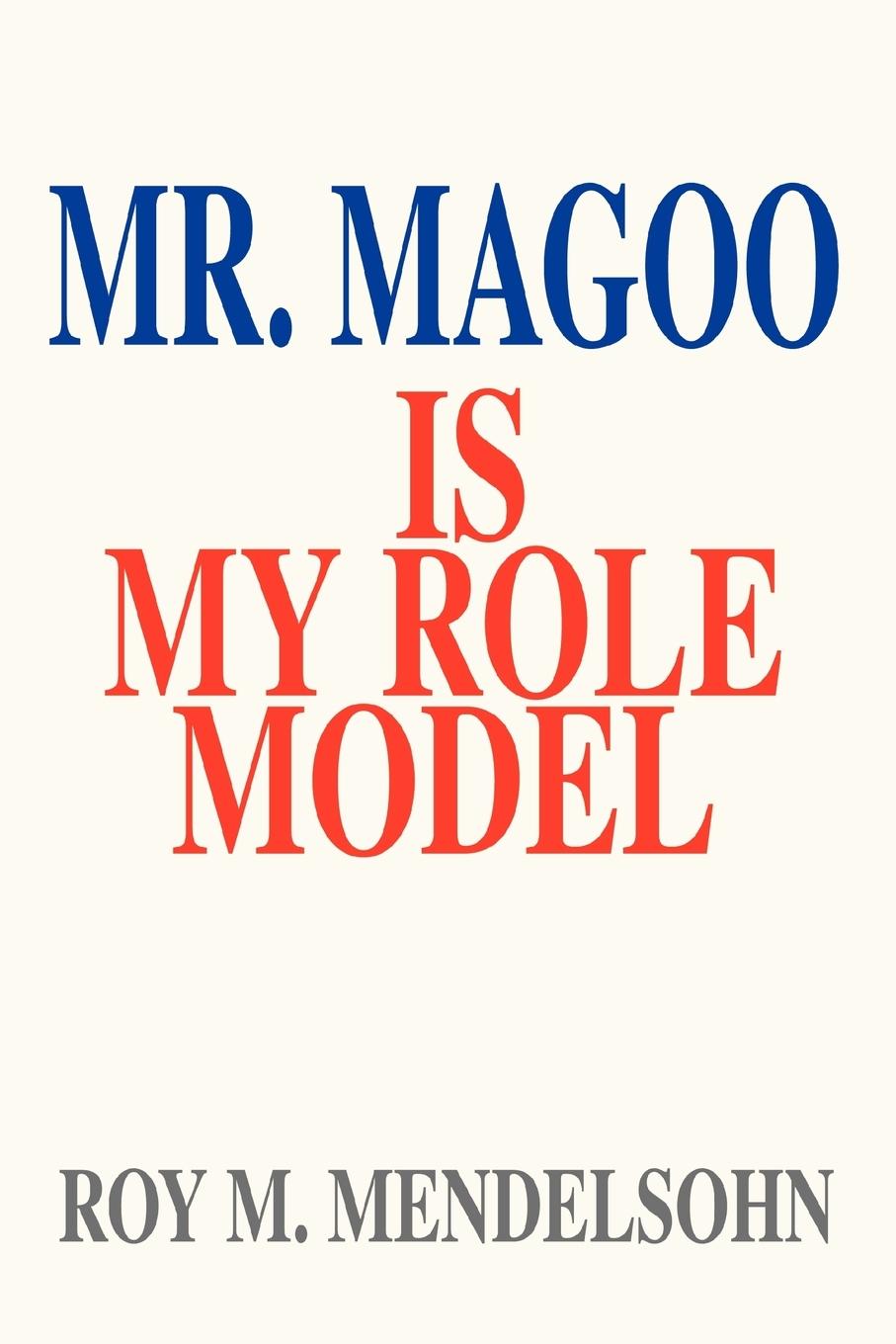 Mr. Magoo Is My Role Model - Mendelsohn, Roy M