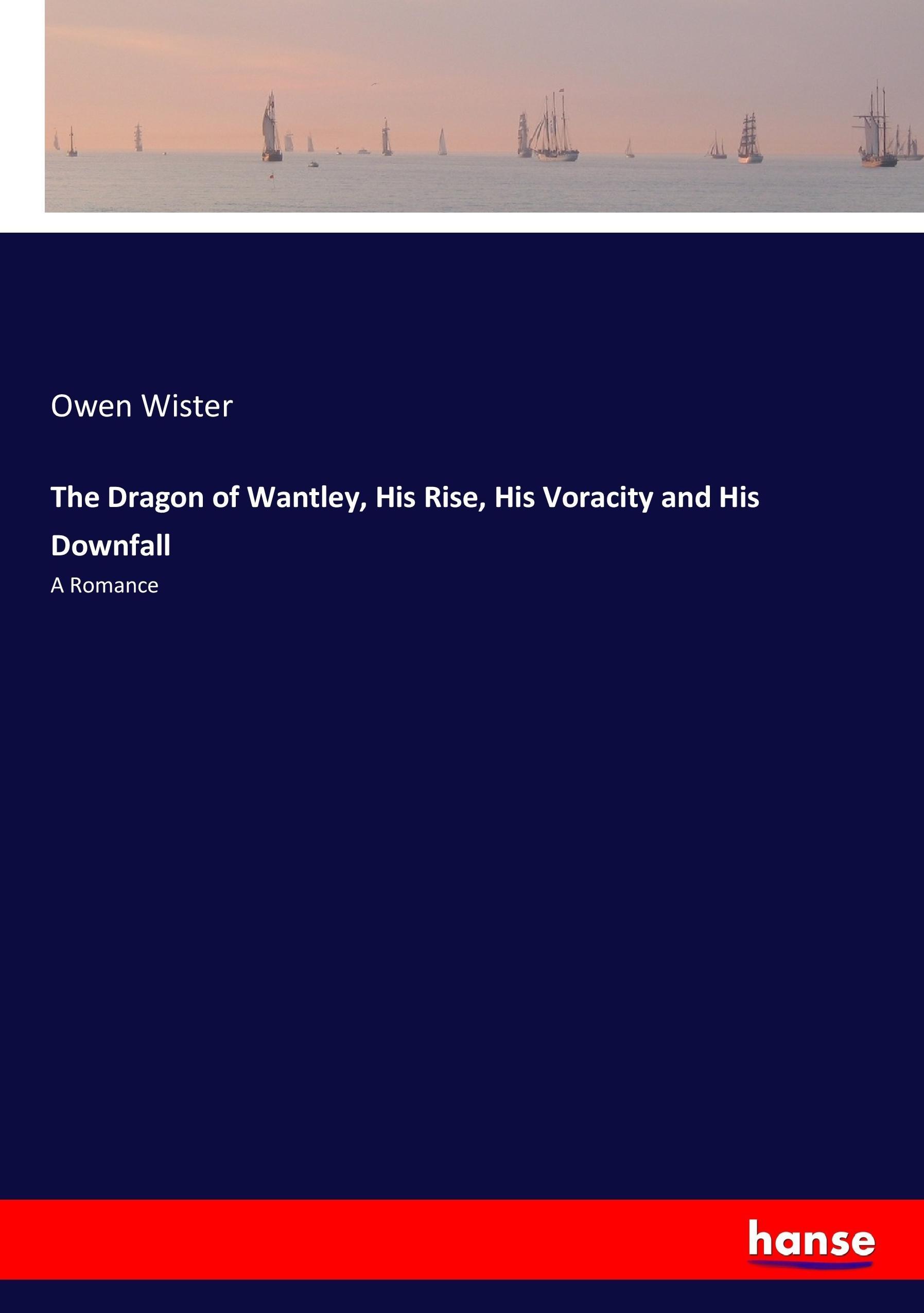 The Dragon of Wantley, His Rise, His Voracity and His Downfall - Wister, Owen