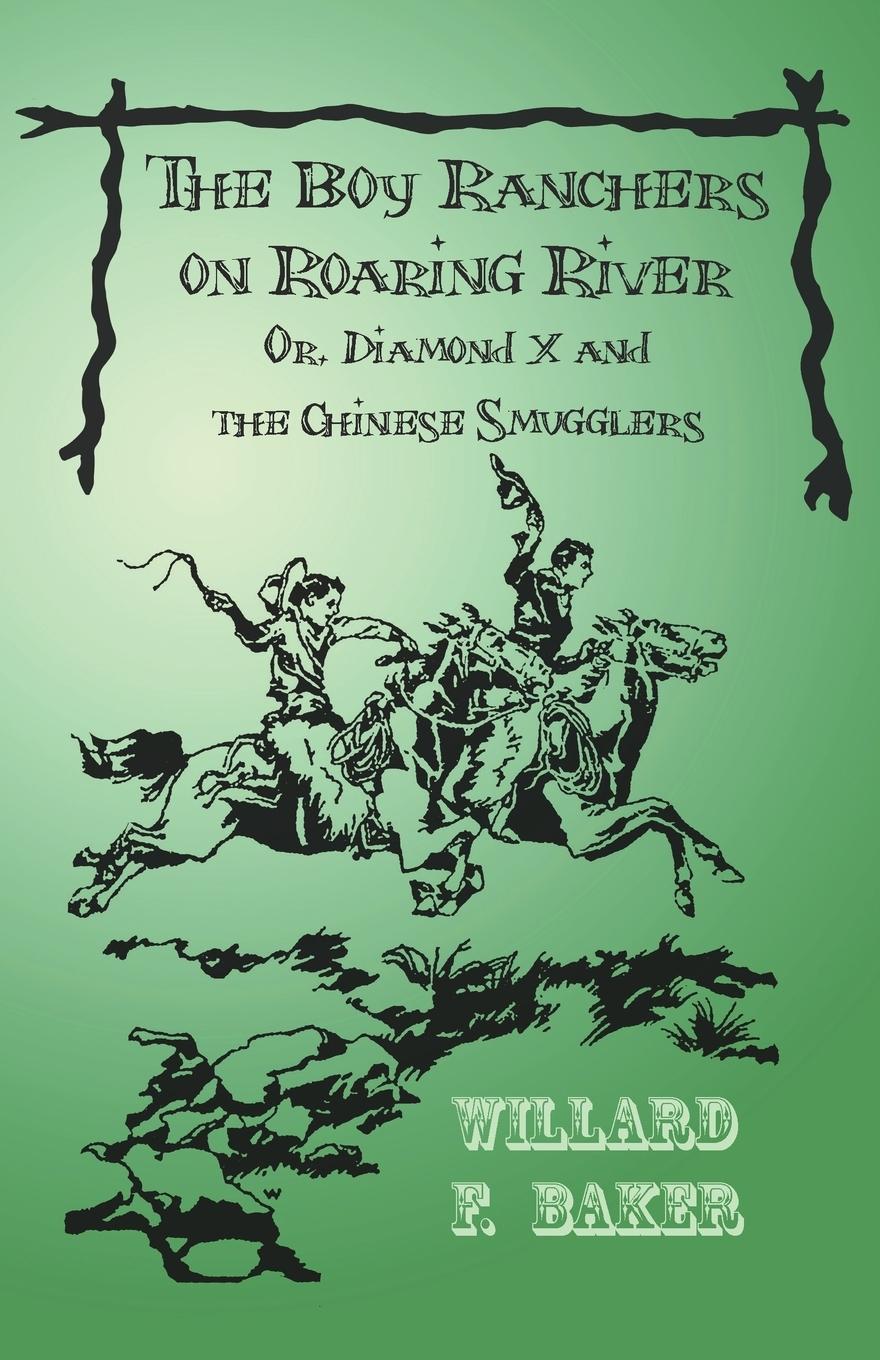 The Boy Ranchers on Roaring River Or, Diamond X and the Chinese Smugglers - Baker, Willard F.