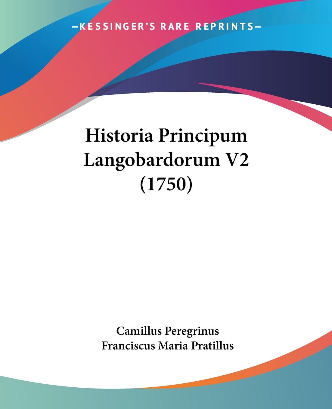 Historia Principum Langobardorum V2 (1750) - Peregrinus, Camillus Pratillus, Franciscus Maria