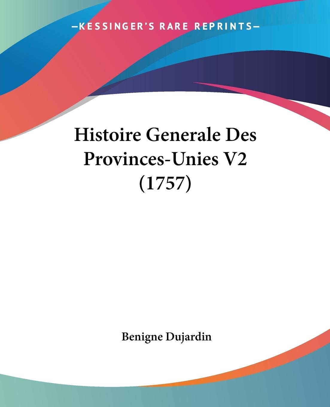 Histoire Generale Des Provinces-Unies V2 (1757) - Dujardin, Benigne