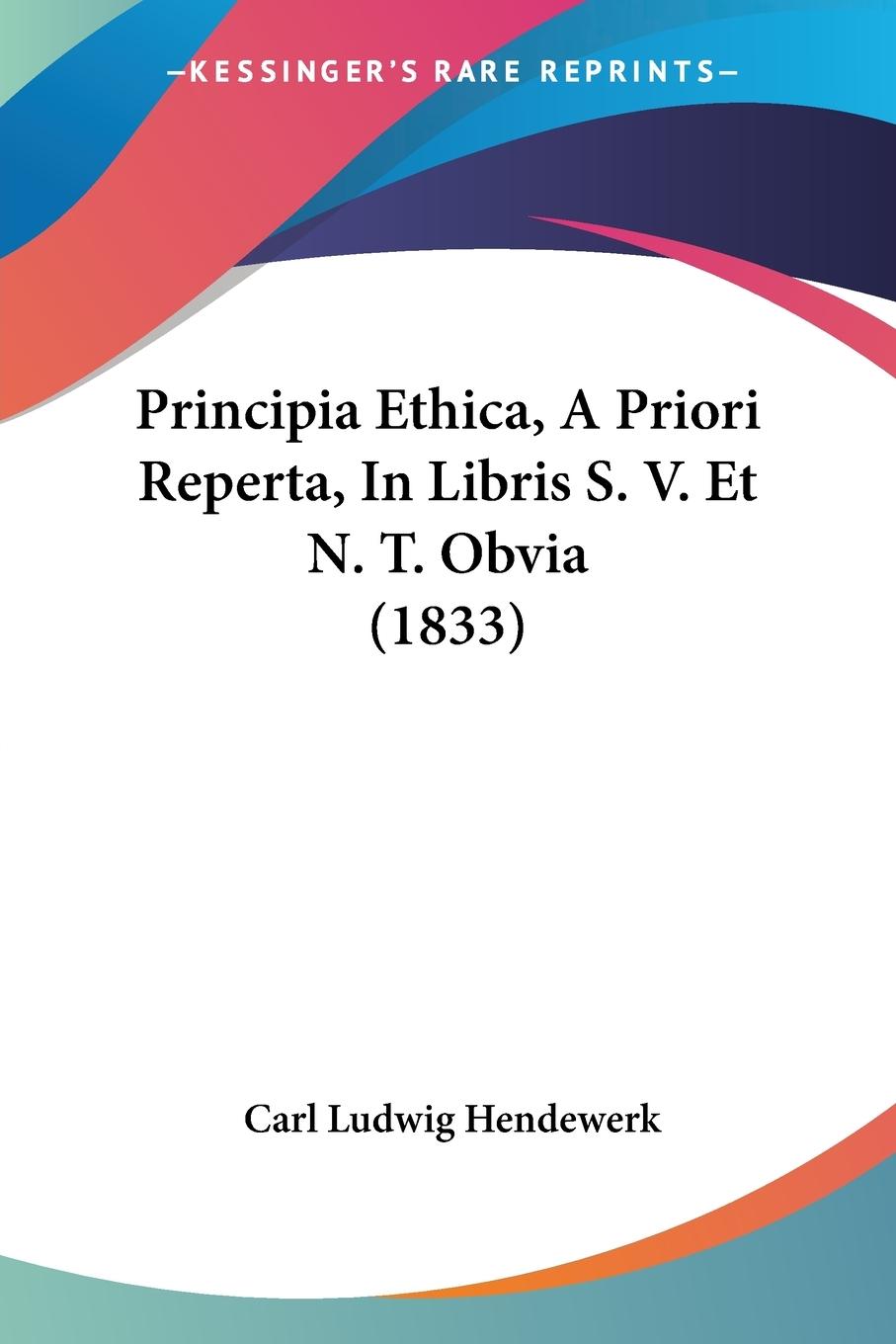 Principia Ethica, A Priori Reperta, In Libris S. V. Et N. T. Obvia (1833) - Hendewerk, Carl Ludwig