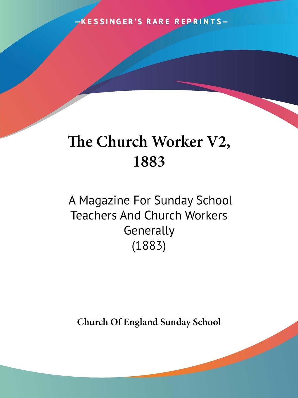 The Church Worker V2, 1883 - Church Of England Sunday School