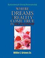 Where Dreams And Reality Come True In Relationship - Grimes Sr., Willie E.