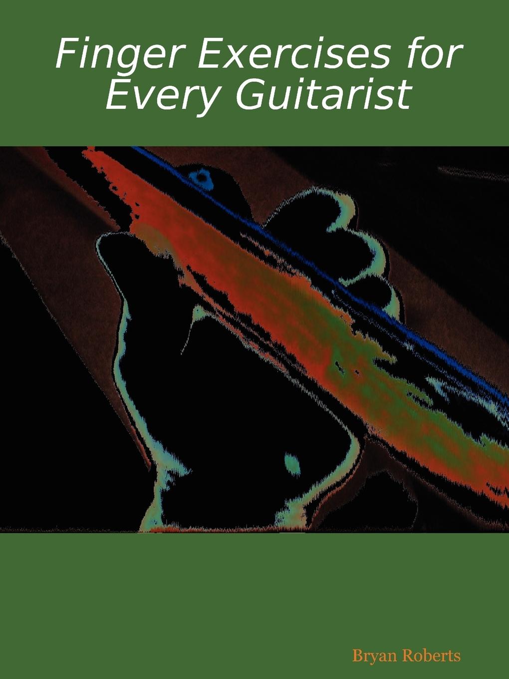 Finger Exercises for Every Guitarist - Roberts, Bryan