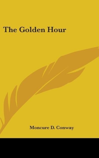 The Golden Hour - Conway, Moncure D.