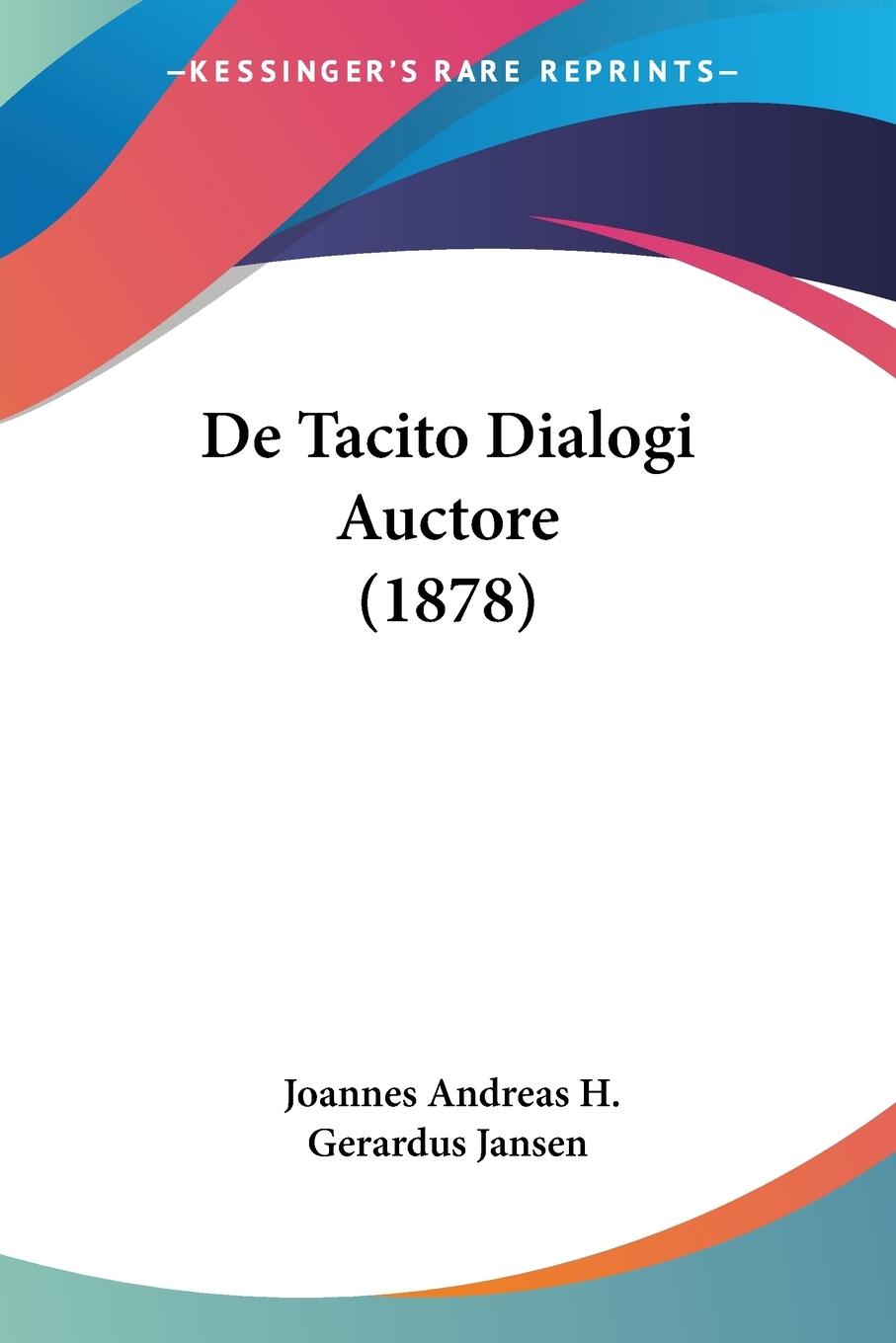 De Tacito Dialogi Auctore (1878) - Jansen, Joannes Andreas H. Gerardus