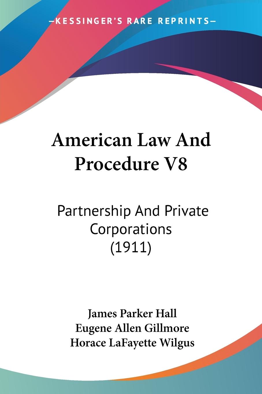 American Law And Procedure V8 - Hall, James Parker Gillmore, Eugene Allen Wilgus, Horace Lafayette
