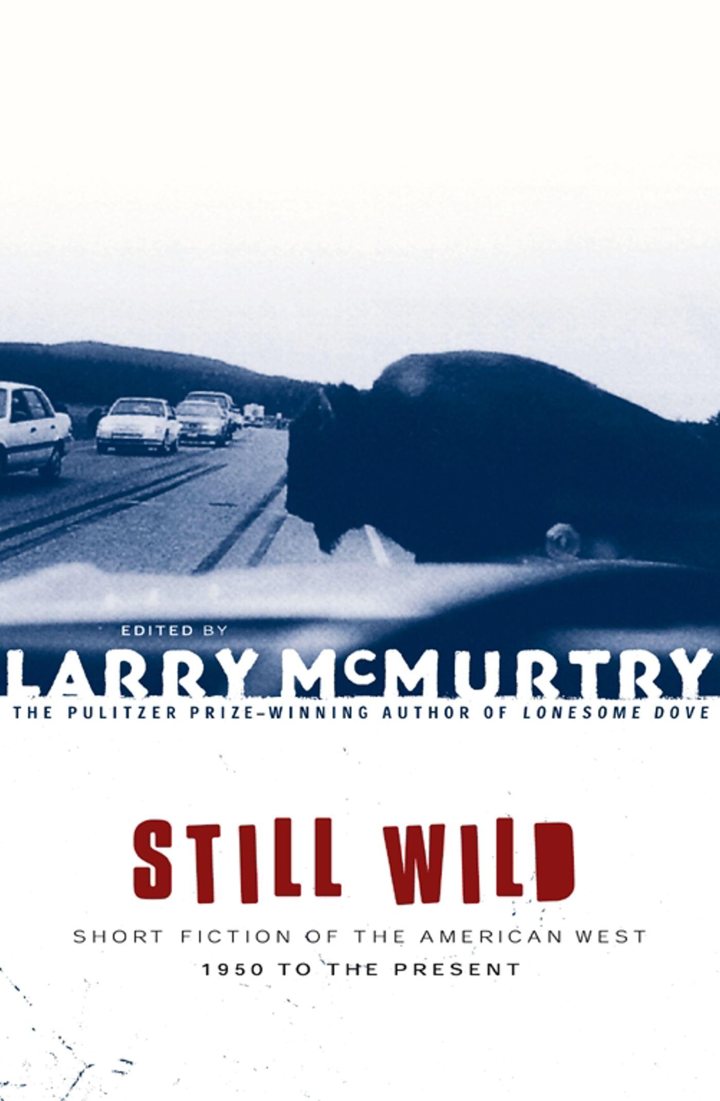 Still Wild: Short Fiction of the American West--1950 to the Present - McMurtry, Larry