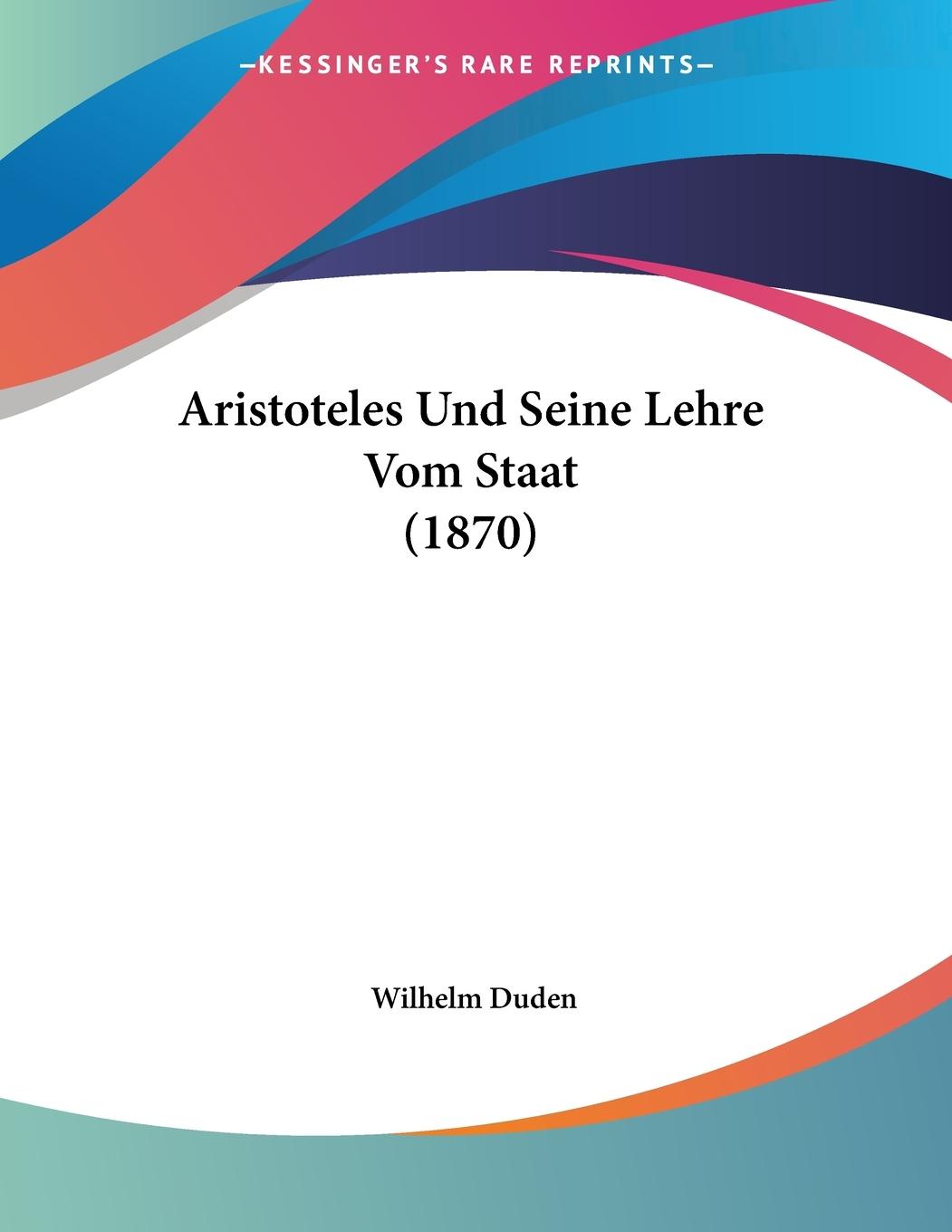 Aristoteles Und Seine Lehre Vom Staat (1870) - Duden, Wilhelm