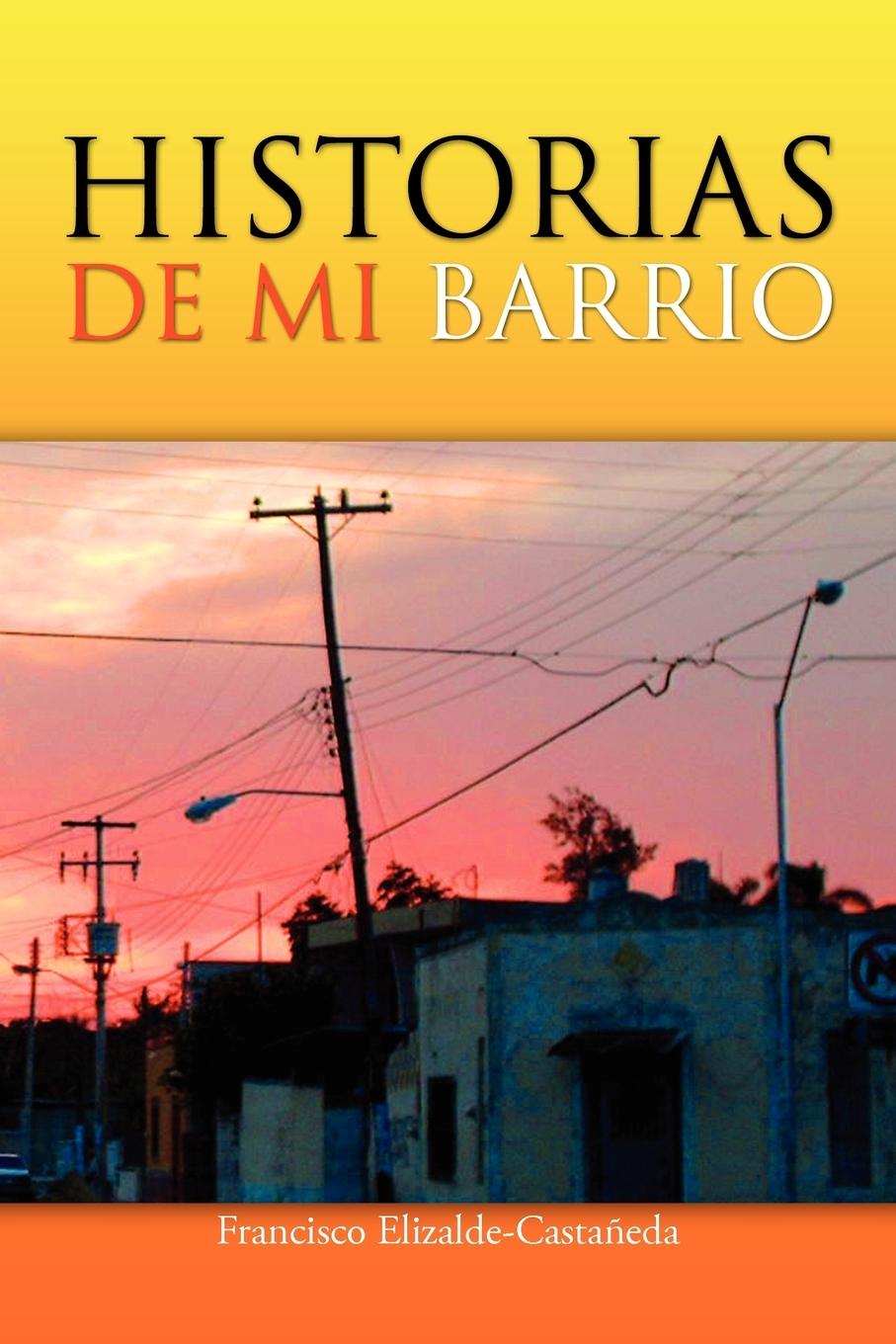 Historias de Mi Barrio - Elizalde-Castaneda, Francisco