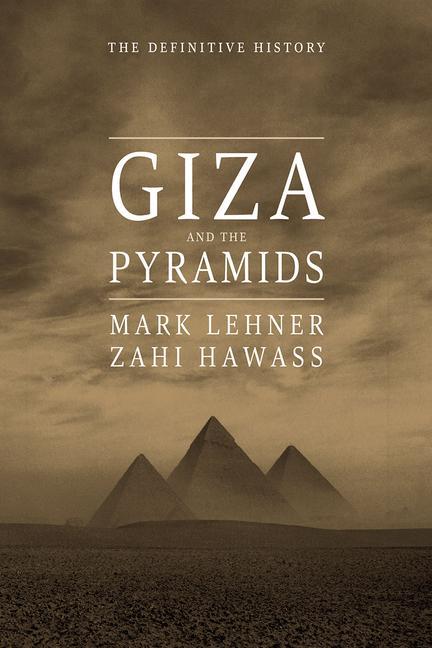 Giza and the Pyramids: The Definitive History - Lehner, Mark Hawass, Zahi