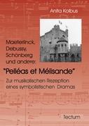 Maeterlinck, Debussy, Schoenberg und andere: Pelléas et Mélisande - Kolbus, Anita
